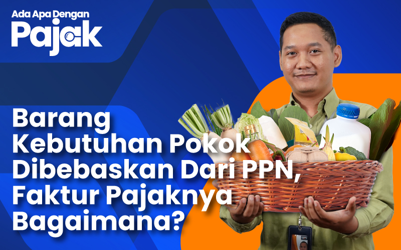 Ketentuan Penerbitan Faktur Pajak dari Barang Kebutuhan Pokok