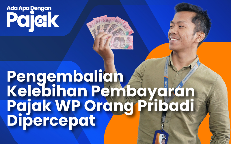 Restitusi Pajak Wajib Pajak Dipercepat, Simak Penjelasannya di Sini