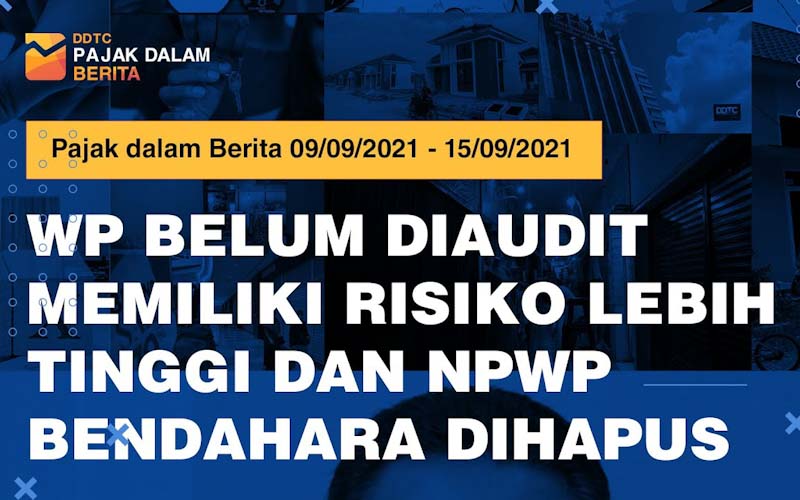 WP Tak Diaudit Lebih Berisiko dan NPWP Bendahara Dihapus, Cek Videonya